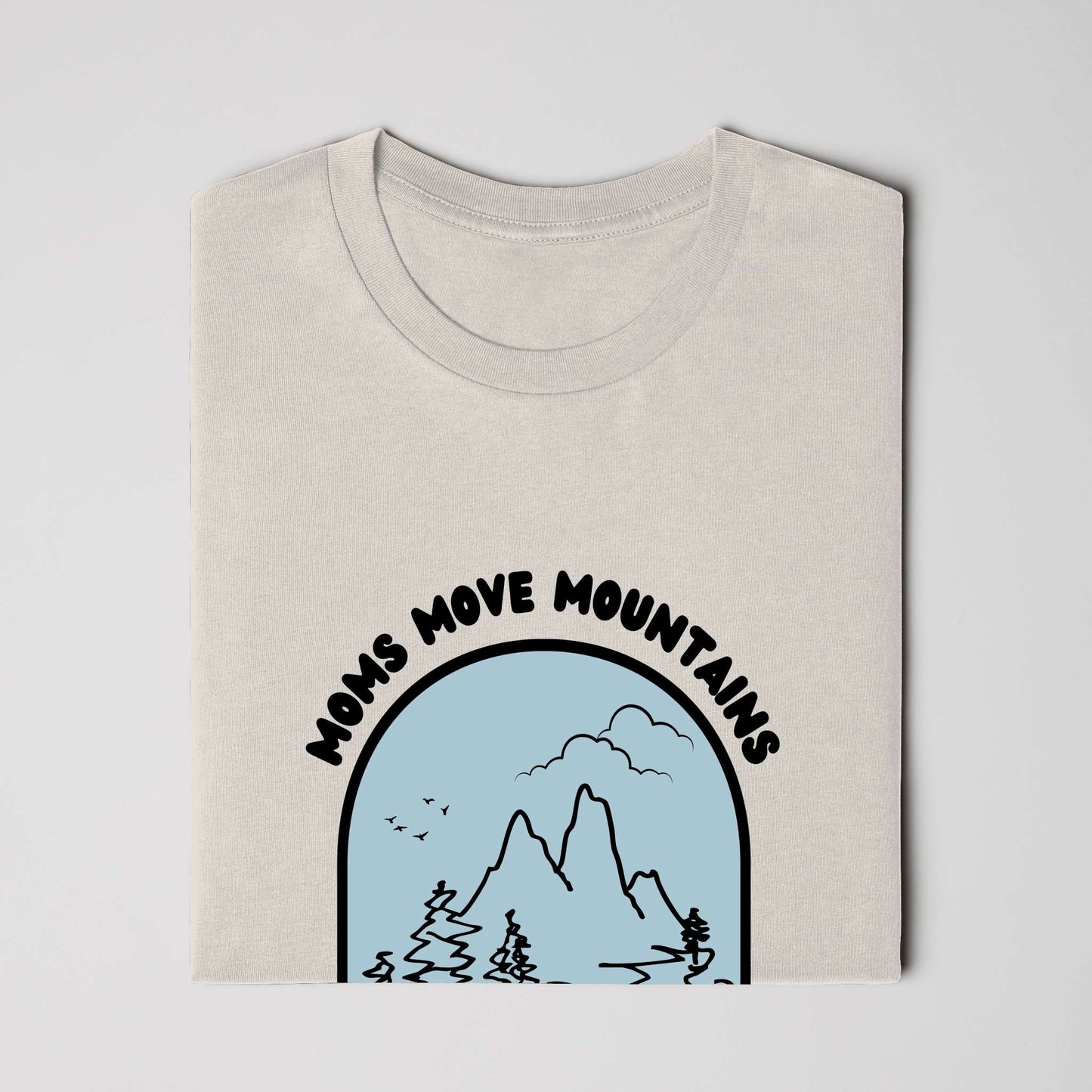 Moms Move Mountains - Classic Fit
