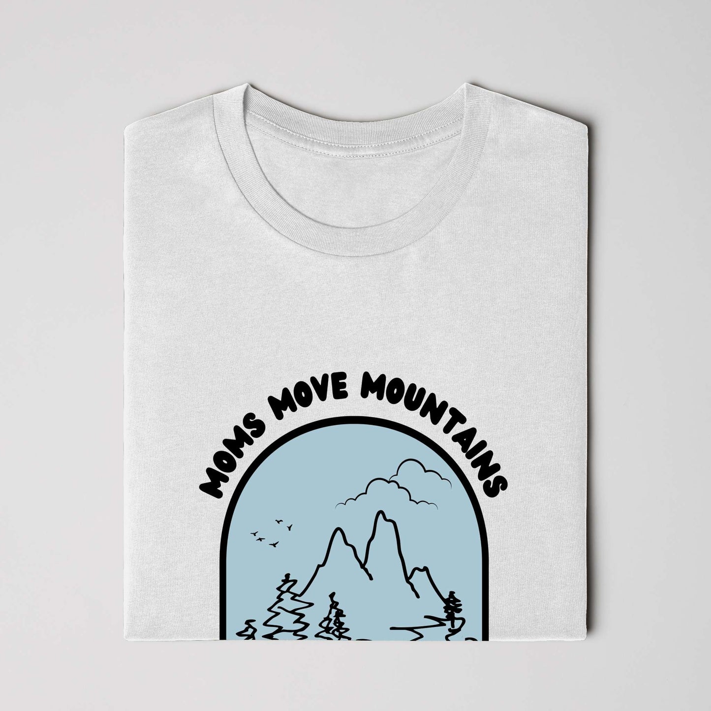 Moms Move Mountains - Classic Fit