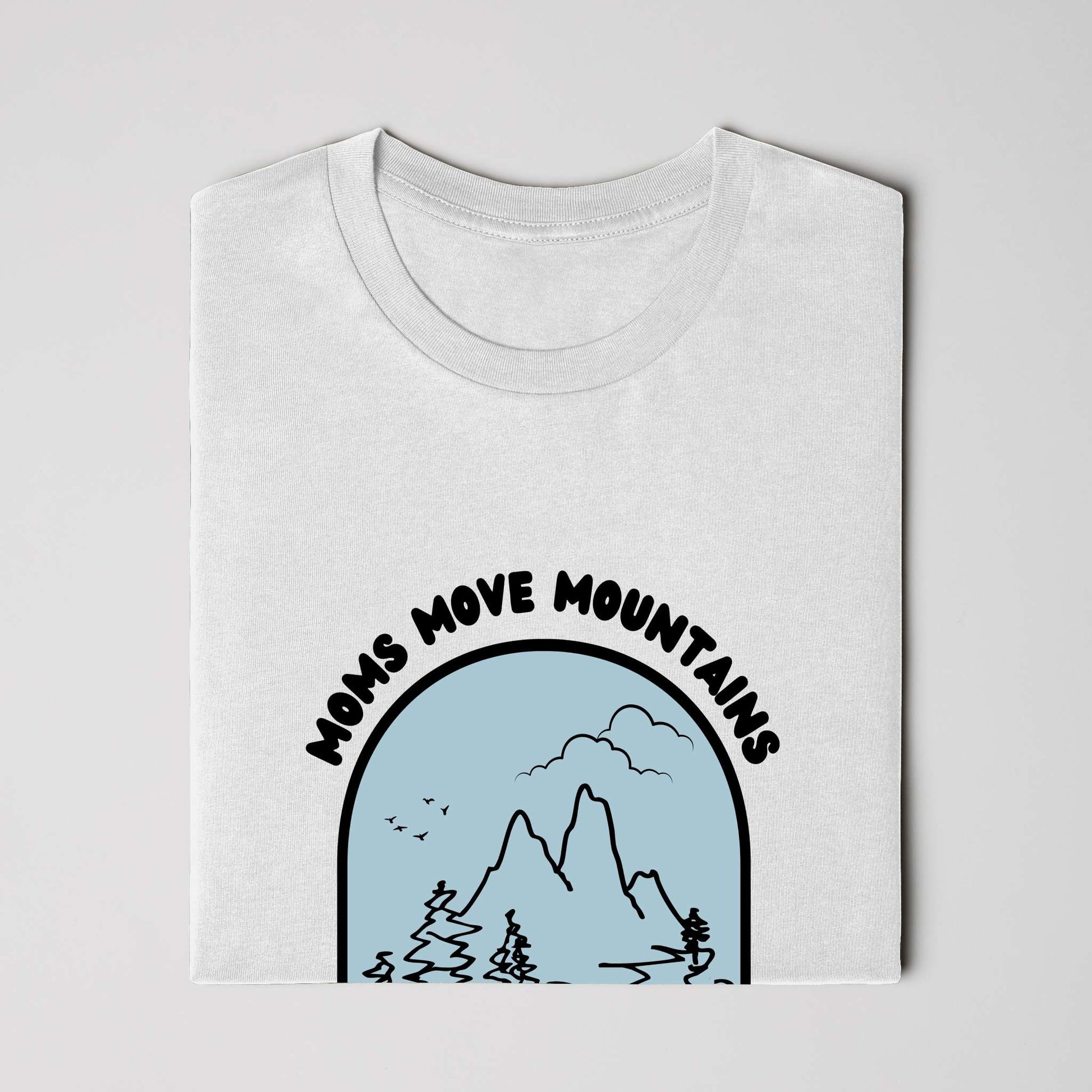 Moms Move Mountains - Classic Fit